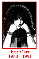Eric Carr - drummer from 1980 - 1991, when he died of cancer